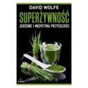 SUPERŻYWNOŚĆ JEDZENIE I MEDYCYNA PRZYSZŁOŚCI - DAVID WOLFE